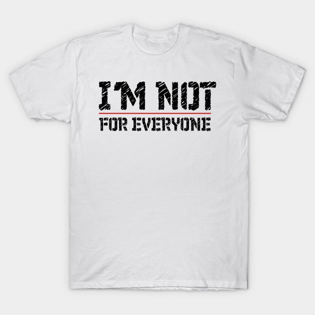 I'm Not For Everyone T-Shirt funny Cool Anti Social person design tee